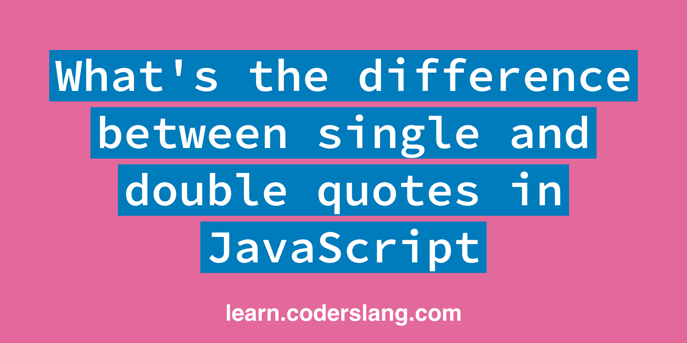 what-is-the-difference-between-single-and-double-quotes-in-javascript